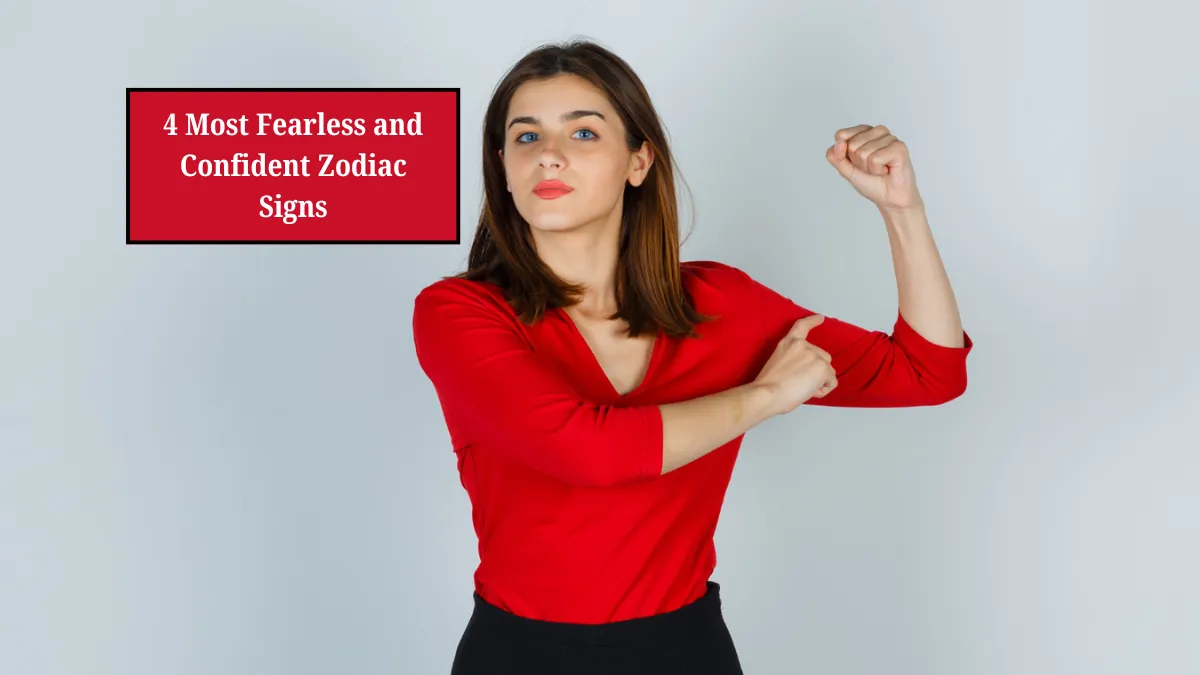4 Most Fearless and Confident Zodiac Signs