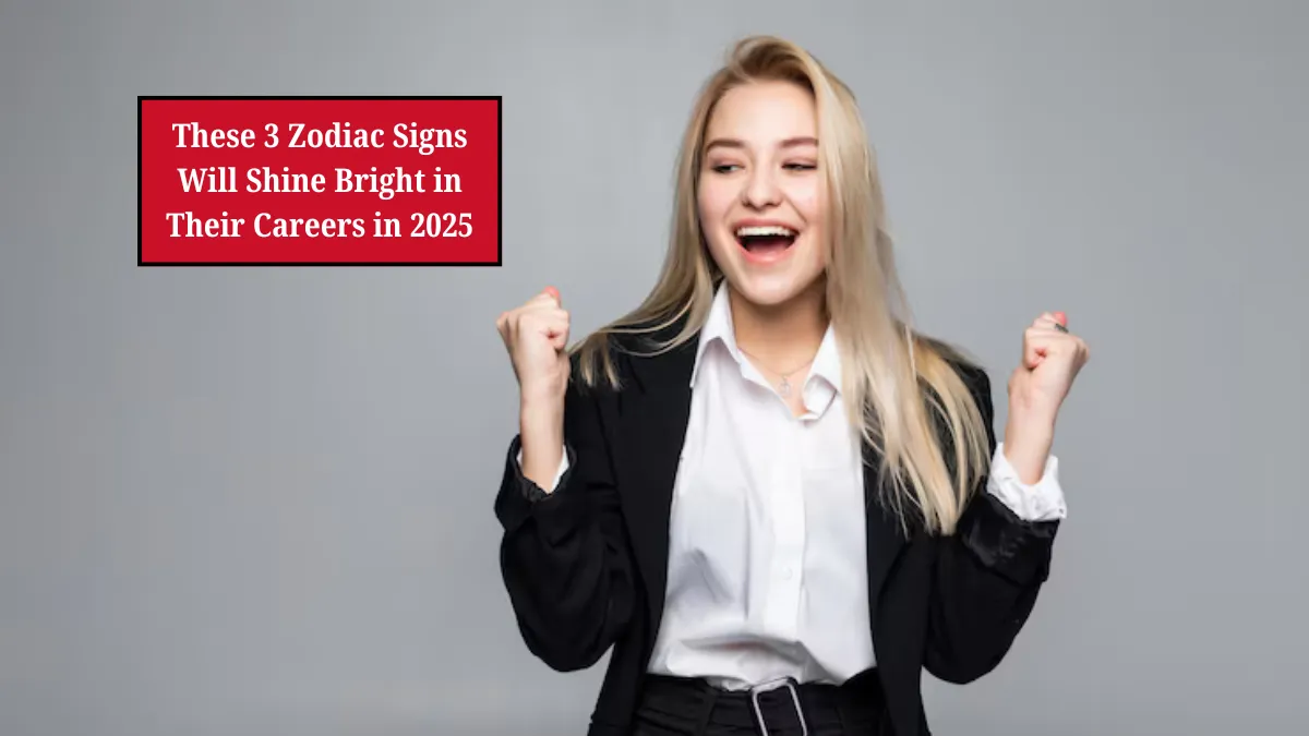 These 3 Zodiac Signs Will Shine Bright in Their Careers in 2025
