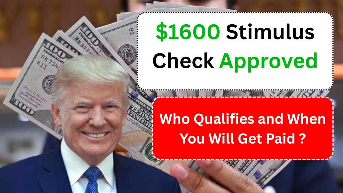 $1600 Stimulus Check Approved for 2025, See Who Qualifies and When You’ll Get Paid