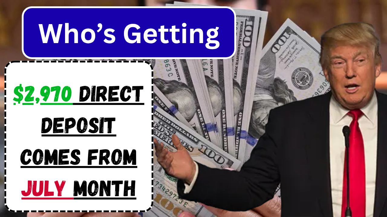 ⁠$2,970 Direct Deposit comes for July month – Check dates and status